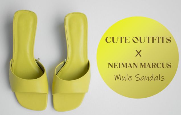 Super Cute Outfit Ideas With Neiman Marcus Mule Sandals